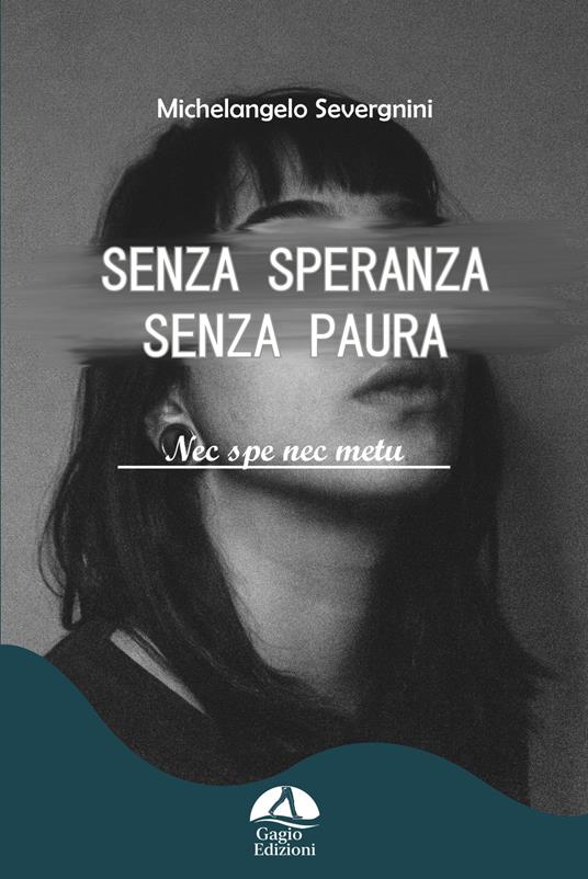 Senza speranza senza paura. Nec spe nec metu - Michelangelo Severgnini - copertina