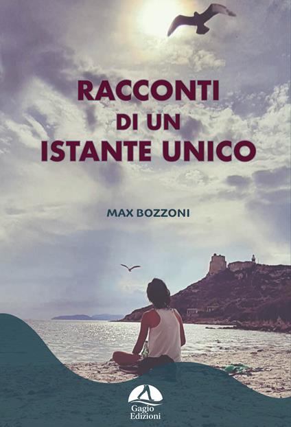 Racconti di un istante unico. Ediz. illustrata - Max Bozzoni - copertina