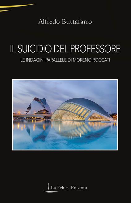 Il suicidio del professore. Le indagini parallele di Moreno Roccati - Alfredo Buttafarro - copertina