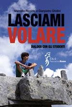 Lasciami volare. Dialogo per gli studenti