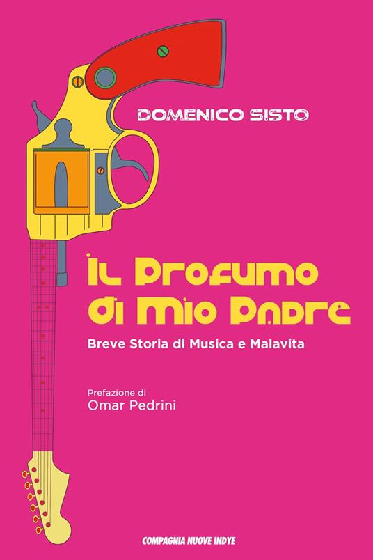 Il profumo di mio padre. Breve storia di musica e malavita - Domenico Sisto - copertina