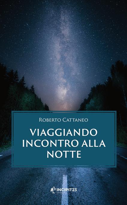 Viaggiando incontro alla notte - Roberto Cattaneo - ebook