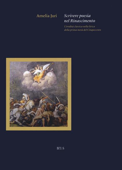 Scrivere poesia nel Rinascimento. L’eredità classica nella lirica della prima metà del Cinquecento - Amelia Juri - copertina