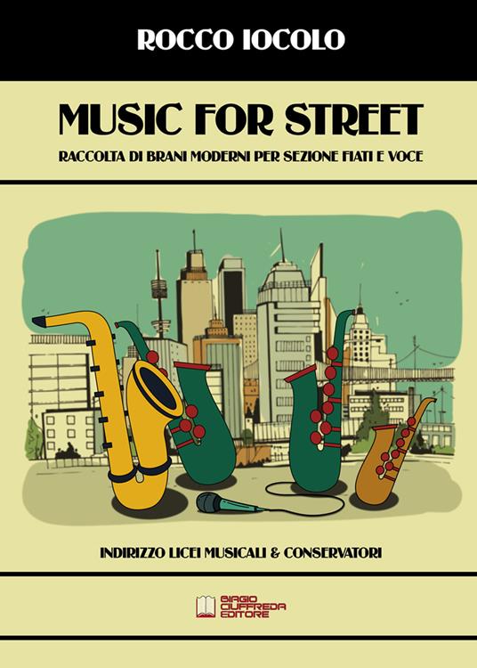 Music for street. Raccolta di brani moderni per sezione fiati e voce per licei musicali & conservatori. Spartito - Rocco Iocolo - copertina