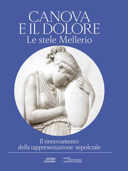 Canova e il dolore. Le stele Mellerio. Il rinnovamento della rappresentazione sepolcrale. Ediz. illustrata - copertina