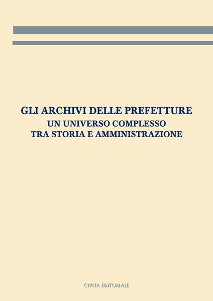 Gli archivi delle prefetture. Un universo complesso tra storia e amministrazione - copertina