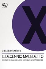 Il decennio maledetto. 2011-2021: i 10 anni che hanno sconvolto il nostro mondo