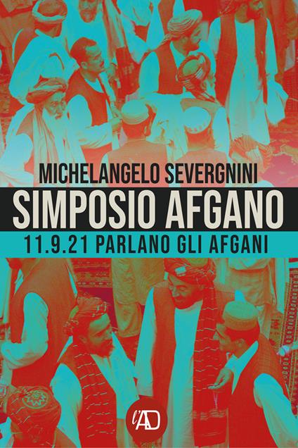 Simposio afgano. 11.9.21 Parlano gli afgani - Michelangelo Severgnini - copertina