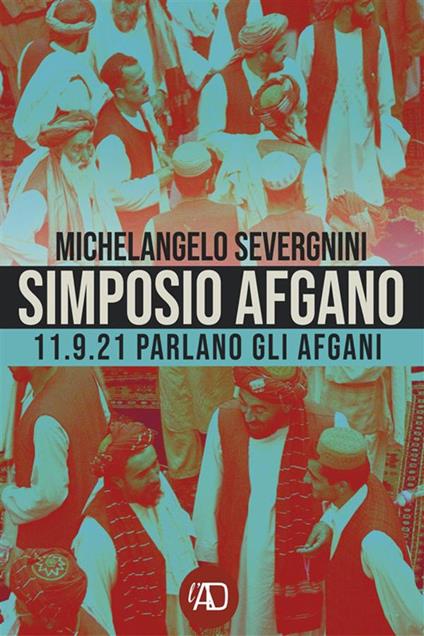 Simposio afgano. 11.9.21 Parlano gli afgani - Michelangelo Severgnini - ebook