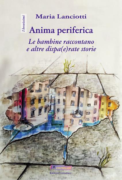 Anima periferica. Le bambine raccontano e altre dispa(e)rate storie - Maria Lanciotti - copertina