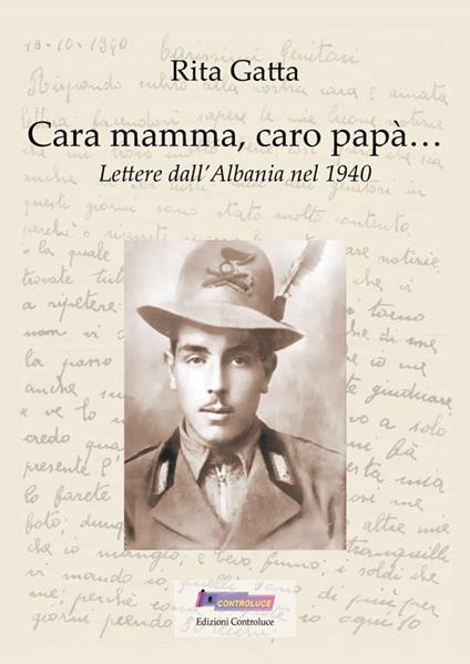 Cara mamma, caro papà... Lettere dall'Albania nel 1940 - Rita Gatta - copertina