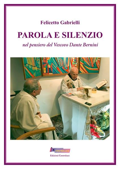 Parola e silenzio. Nel pensiero del Vescovo Dante Bernini - Felicetto Gabrielli - copertina