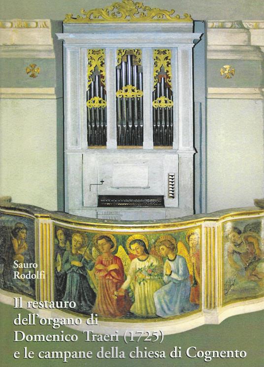 L' restauro dell'organo di Domenico Traeri (1725) e le campane della chiesa di Cognento - copertina