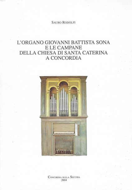 L' organo Giovanni Battista Sona e le campane della chiesa di Santa Caterina a Concordia - Sauro Rodolfi - copertina