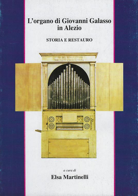 L' organo di Giovanni Galasso in Alezio. Storia e restauro - Elsa Martinelli,Giuliana Ribaldi,Paolo Tollari - copertina