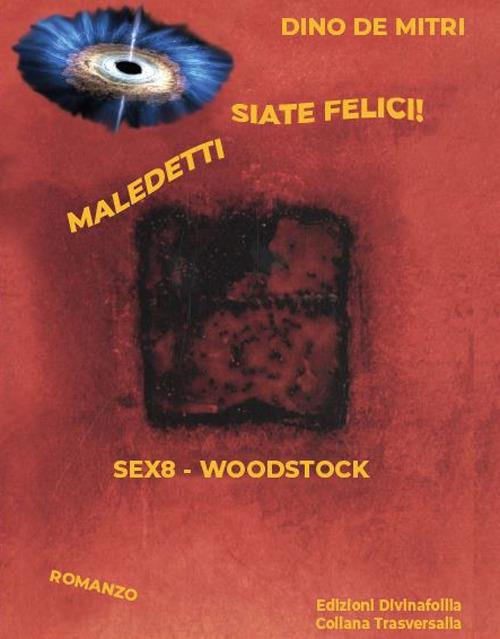 Maledetti siate felici! Sex8 Woodstock - Dino De Mitri - copertina