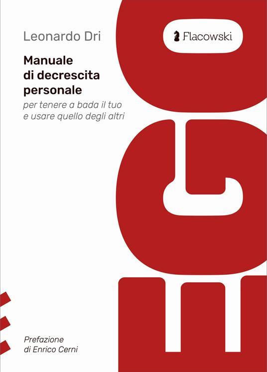 Ego. Manuale di decrescita personale per tenere a bada il tuo e usare quello degli altri - Leonardo Dri - copertina