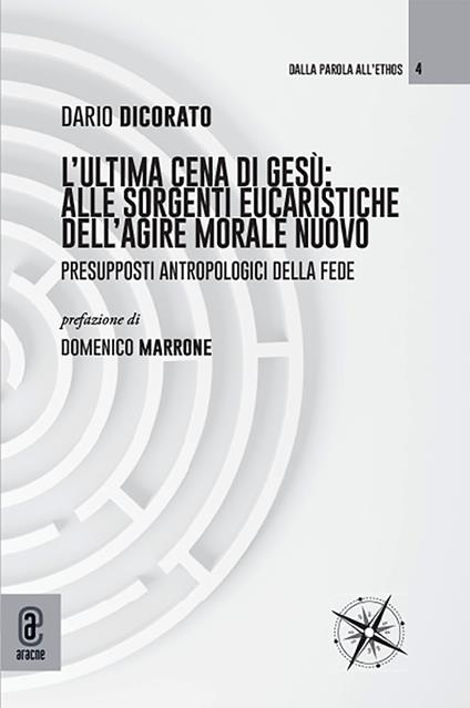 L' ultima cena di Gesù: alle sorgenti eucaristiche dell'agire morale nuovo. Presupposti antropologici della fede - Dario Dicorato - copertina