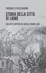 Storia della città di Laino. Svelato il mistero dell'antica e grande Laos