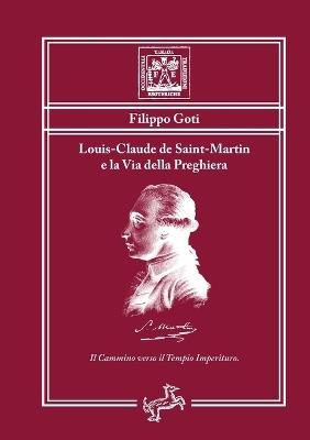 Louis-Claude de Saint-Martin e la via della preghiera. Il cammino verso il tempio imperituro - Filippo Goti - copertina