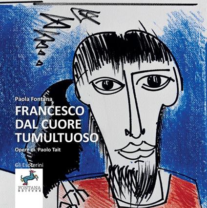 Francesco dal cuore tumultuoso - Paola Fontana - copertina