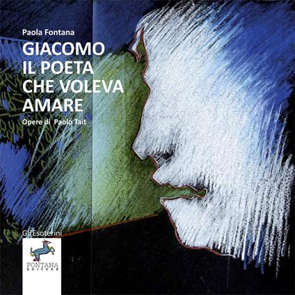 Giacomo, il poeta che voleva amare - Paola Fontana - copertina