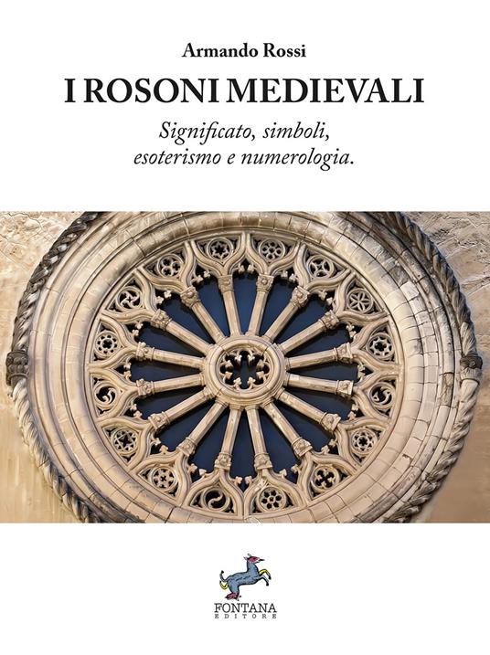 I rosoni medievali. Significato, simboli, esoterismo e numerologia - Armando Rossi - ebook