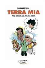 Terra mia. Pino Ferrara, una vita nel tennis