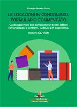 Le locazioni in condominio. Formulario commentato. Guida ragionata alla compilazione di atti, lettere, comunicazioni e contratti, suddivisi per argomento. Con CD-ROM