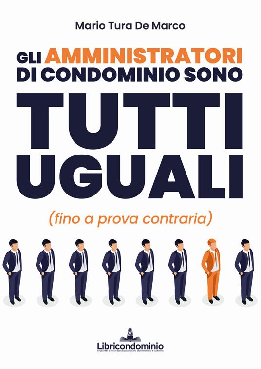 Gli amministratori di condominio sono tutti uguali (fino a prova contraria) - Mario Tura De Marco - copertina