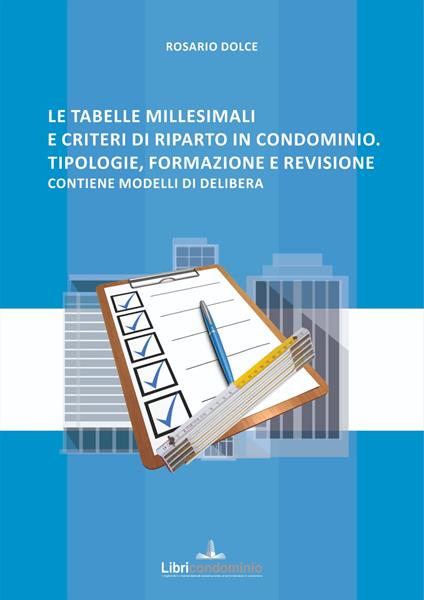 Le tabelle millesimali e i criteri di riparto in condominio. Tipologie, formazione e revisione. Contiene modelli di delibera - Rosario Dolce - copertina