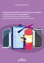 Prevenzione incendi e gestione della sicurezza. Le nuove regole in condominio. Una guida pratica per gli amministratori. Contiene modelli GSA, check-list e documenti.