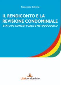 Il rendiconto e la revisione condominiale. Statuto concettuale e metodologico - Francesco Schena - copertina