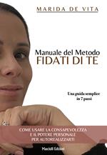 Manuale del metodo fidati di te. Una guida semplice in 7 passi