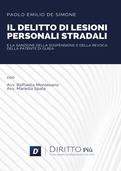 Il delitto di lesioni personali stradali e la sanzione della sospensione e revoca della patente di guida - Paolo Emilio De Simone - copertina