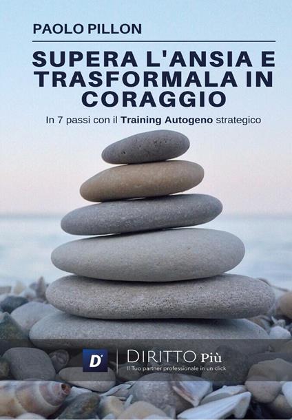 Supera l'ansia e trasformala in coraggio in 7 passi con il training autogeno strategico. Con QR-Code - Paolo Pillon - copertina