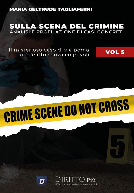 Sulla scena del crimine. Analisi e profilazione di casi concreti. Vol. 5: Il misterioso caso di via Poma. Un delitto senza colpevoli - Maria Geltrude Tagliaferri - copertina