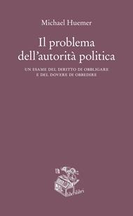 Il problema dell'autorità politica. Un esame del diritto di obbligare e del dovere di obbedire