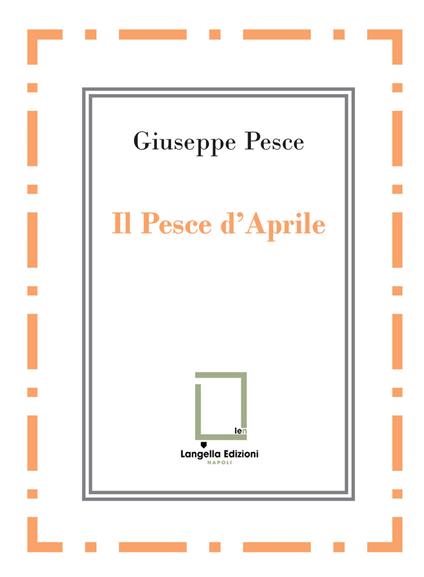 Il pesce d'Aprile. Nuova ediz. - Giuseppe Pesce - copertina