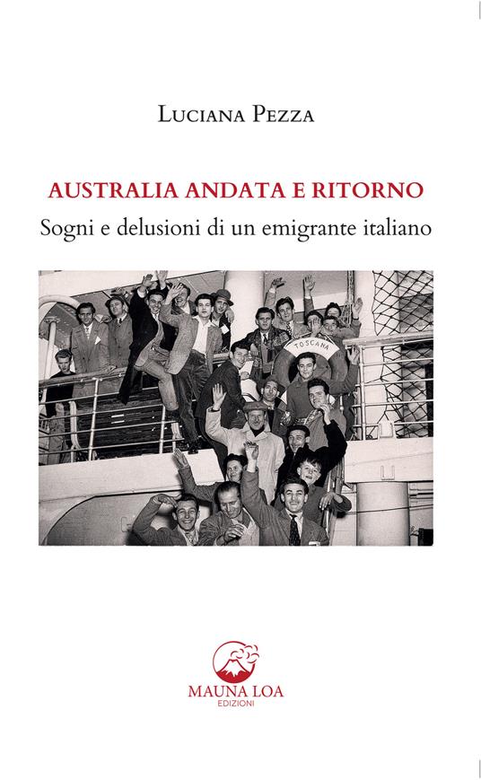 Australia andata e ritorno. Sogni e delusioni di un emigrante italiano - Luciana Pezza - ebook