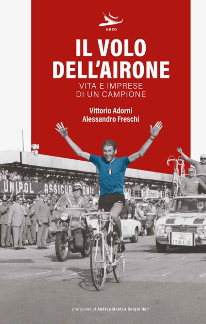 Il volo dell'airone. Vita e imprese di un campione - Vittorio Adorni,Alessandro Freschi - copertina