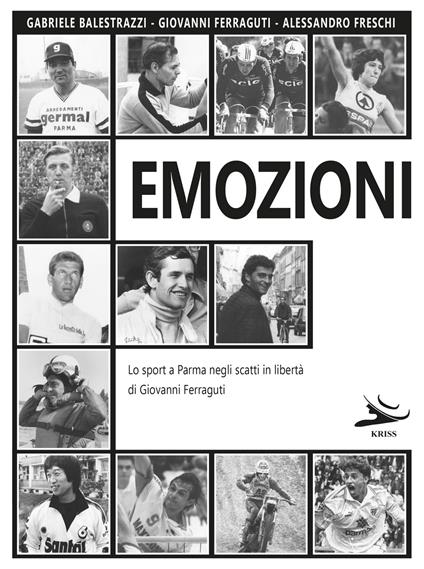 Emozioni. Lo sport a Parma negli scatti in libertà di Giovanni Ferraguti - Gabriele Balestrazzi,Giovanni Ferraguti,Alessandro Freschi - copertina