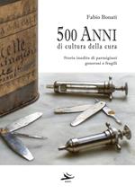 500 anni di cultura della cura. Storie inedite di parmigiani generosi e fragili