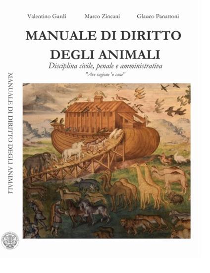 Manuale di diritto degli animali. Disciplina civile, penale e amministrativa - Marco Zincani,Gardi Valentino,Panattoni Glauco - copertina