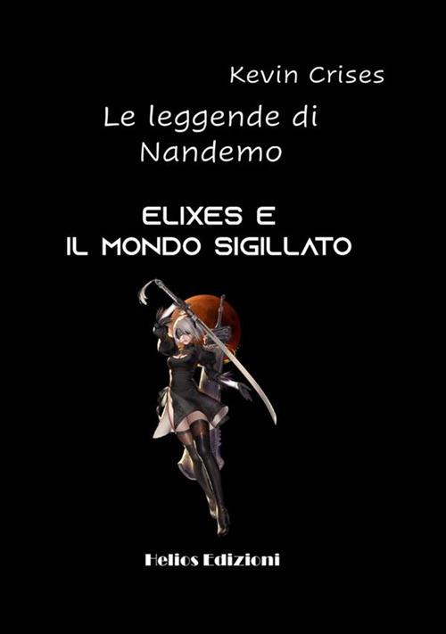 Elixes e il mondo sigillato. Le leggende di Nandemo - Kevin Crises - copertina