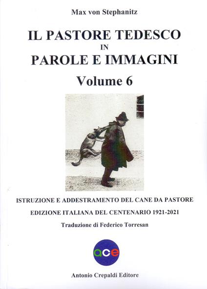 Il pastore tedesco in parole e immagini. Vol. 6: Istruzione e addestramento del cane da pastore - Max von Stephanitz - copertina