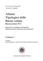 Atlante tipologico delle razze canine riconosciute FCI. Repertorio cronologico-iconografico dell'allevamento cinotecnico internazionale. Ediz. illustrata. Vol. 1: Gruppo 1. Cani da pastore e cani bovari. Escluso cani bovari svizzeri