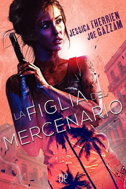 La figlia del mercenario - Jessica Therrien,Joe Gazzam - copertina