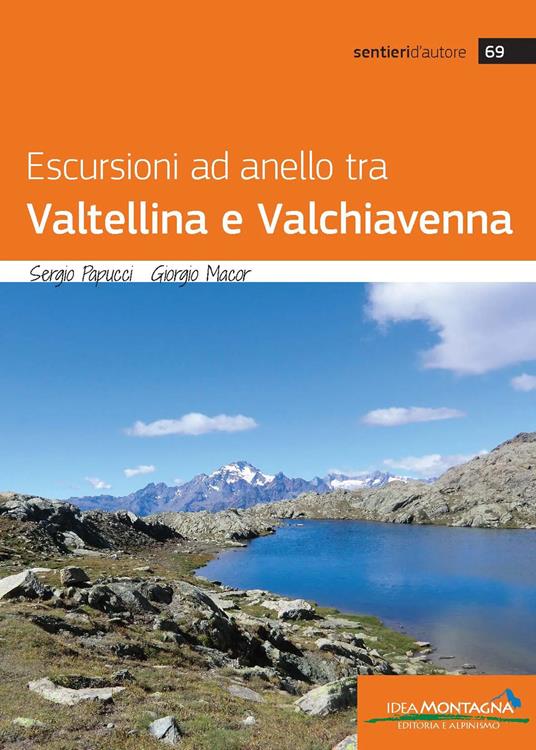 Escursioni ad anello tra Valtellina e Valchiavenna - Sergio Papucci,Giorgio Macor - copertina