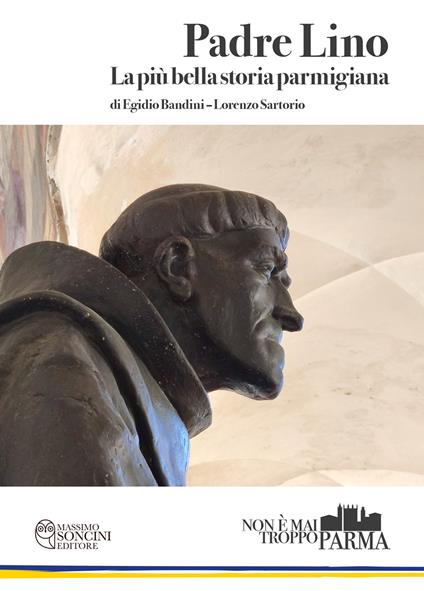Padre Lino. La più bella storia parmigiana - Egidio Bandini,Lorenzo Sartorio - copertina